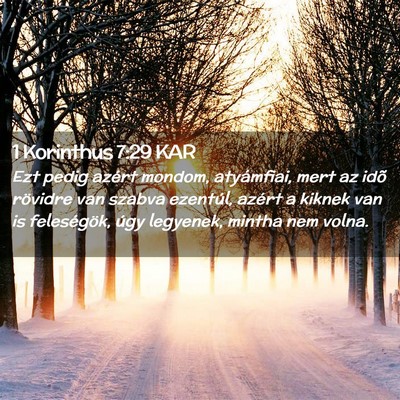 Picture 02 - 1 Korinthus 7:29 KAR - Ezt pedig azért mondom, atyámfiai, mert az idõ - Bible Verse Picture
