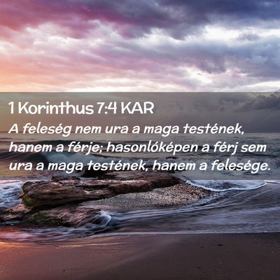 Picture 02 - 1 Korinthus 7:4 KAR - A feleség nem ura a maga testének, hanem a - Bible Verse Picture