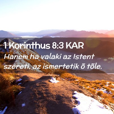 Picture 02 - 1 Korinthus 8:3 KAR - Hanem ha valaki az Istent szereti, az ismertetik - Bible Verse Picture