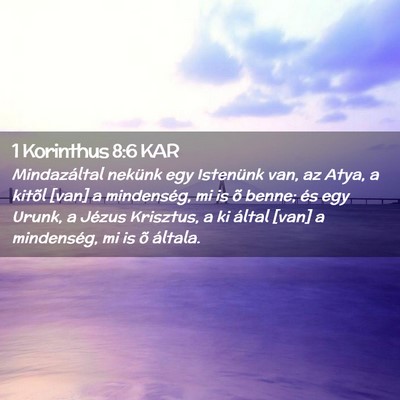 Picture 02 - 1 Korinthus 8:6 KAR - Mindazáltal nekünk egy Istenünk van, az Atya, - Bible Verse Picture