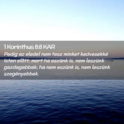 Picture 02 - 1 Korinthus 8:8 KAR - Pedig az eledel nem tesz minket kedvesekké Isten - Bible Verse Picture