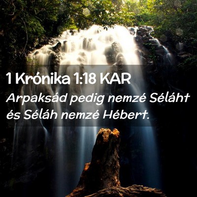 Picture 02 - 1 Krónika 1:18 KAR - Arpaksád pedig nemzé Séláht és Séláh - Bible Verse Picture
