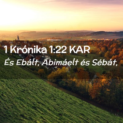 Picture 02 - 1 Krónika 1:22 KAR - És Ebált, Abimáelt és - Bible Verse Picture