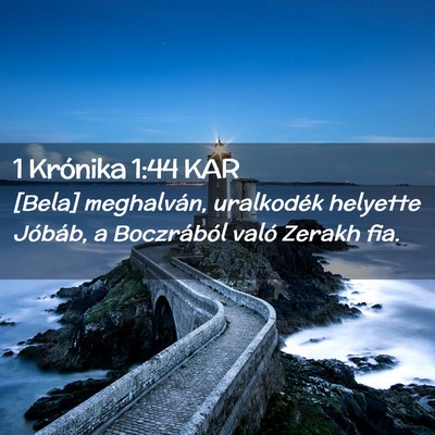 Picture 02 - 1 Krónika 1:44 KAR - [Bela] meghalván, uralkodék helyette Jóbáb, a - Bible Verse Picture