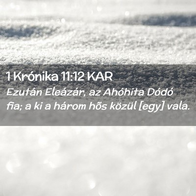 Picture 02 - 1 Krónika 11:12 KAR - Ezután Eleázár, az Ahóhita Dódó fia; a ki a - Bible Verse Picture