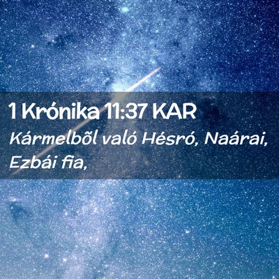 Picture 02 - 1 Krónika 11:37 KAR - Kármelbõl való Hésró, Naárai, Ezbái - Bible Verse Picture