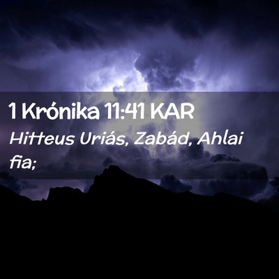Picture 02 - 1 Krónika 11:41 KAR - Hitteus Uriás, Zabád, Ahlai - Bible Verse Picture