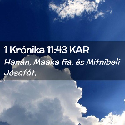 Picture 02 - 1 Krónika 11:43 KAR - Hanán, Maaka fia, és Mitnibeli - Bible Verse Picture