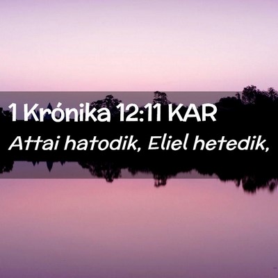 Picture 02 - 1 Krónika 12:11 KAR - Attai hatodik, Eliel - Bible Verse Picture