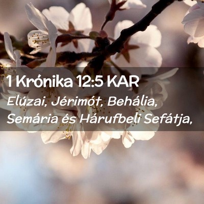 Picture 02 - 1 Krónika 12:5 KAR - Elúzai, Jérimót, Behália, Semária és - Bible Verse Picture