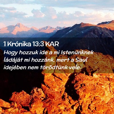 Picture 02 - 1 Krónika 13:3 KAR - Hogy hozzuk ide a mi Istenünknek ládáját mi - Bible Verse Picture