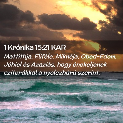 Picture 02 - 1 Krónika 15:21 KAR - Mattithja, Eliféle, Miknéja, Obed-Edom, Jéhiel - Bible Verse Picture