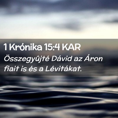 Picture 02 - 1 Krónika 15:4 KAR - Összegyûjté Dávid az Áron fiait is és a - Bible Verse Picture