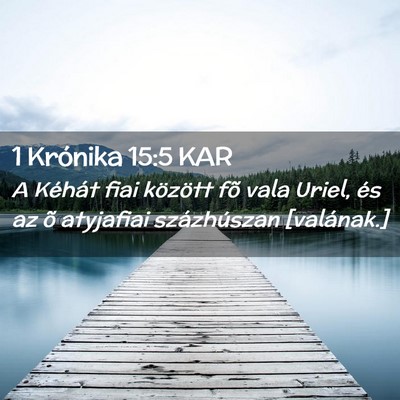 Picture 02 - 1 Krónika 15:5 KAR - A Kéhát fiai között fõ vala Uriel, és az õ - Bible Verse Picture