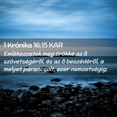 Picture 02 - 1 Krónika 16:15 KAR - Emlékezzetek meg örökké az õ - Bible Verse Picture