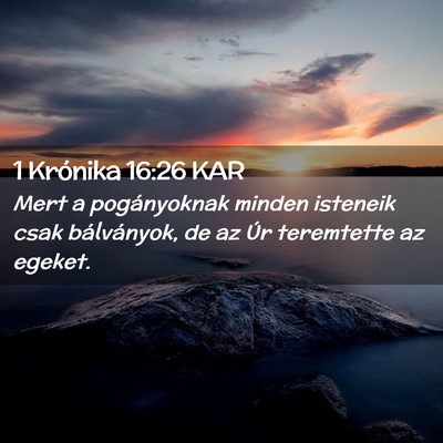 Picture 02 - 1 Krónika 16:26 KAR - Mert a pogányoknak minden isteneik csak - Bible Verse Picture