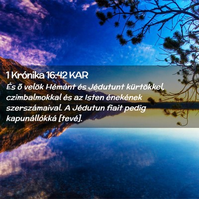 Picture 02 - 1 Krónika 16:42 KAR - És õ velök Hémánt és Jédutunt kürtökkel, - Bible Verse Picture
