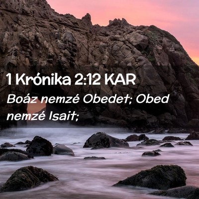 Picture 02 - 1 Krónika 2:12 KAR - Boáz nemzé Obedet; Obed nemzé - Bible Verse Picture