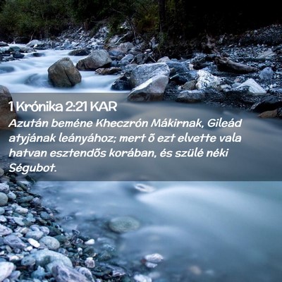 Picture 02 - 1 Krónika 2:21 KAR - Azután beméne Kheczrón Mákirnak, Gileád - Bible Verse Picture