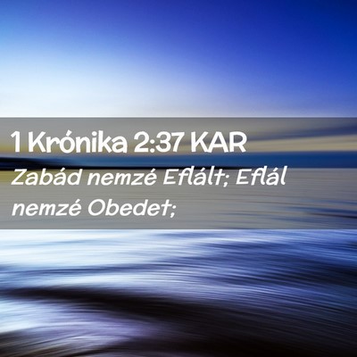 Picture 02 - 1 Krónika 2:37 KAR - Zabád nemzé Eflált; Eflál nemzé - Bible Verse Picture