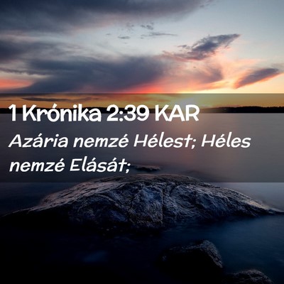 Picture 02 - 1 Krónika 2:39 KAR - Azária nemzé Hélest; Héles nemzé - Bible Verse Picture