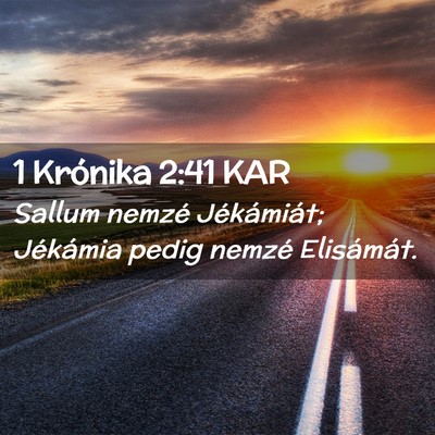 Picture 02 - 1 Krónika 2:41 KAR - Sallum nemzé Jékámiát; Jékámia pedig nemzé - Bible Verse Picture