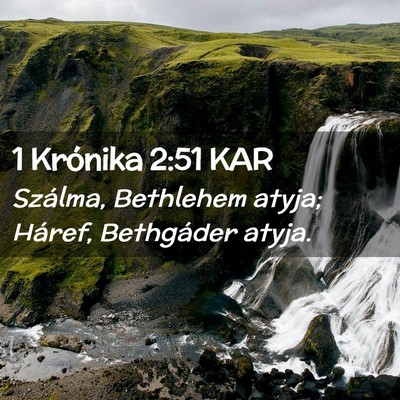 Picture 02 - 1 Krónika 2:51 KAR - Szálma, Bethlehem atyja; Háref, Bethgáder - Bible Verse Picture