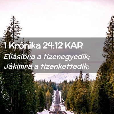 Picture 02 - 1 Krónika 24:12 KAR - Eliásibra a tizenegyedik; Jákimra a - Bible Verse Picture