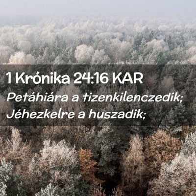 Picture 02 - 1 Krónika 24:16 KAR - Petáhiára a tizenkilenczedik; Jéhezkelre a - Bible Verse Picture