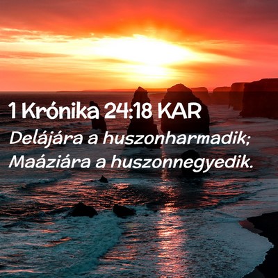 Picture 02 - 1 Krónika 24:18 KAR - Delájára a huszonharmadik; Maáziára a - Bible Verse Picture