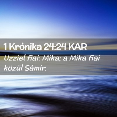 Picture 02 - 1 Krónika 24:24 KAR - Uzziel fiai: Mika; a Mika fiai közül - Bible Verse Picture