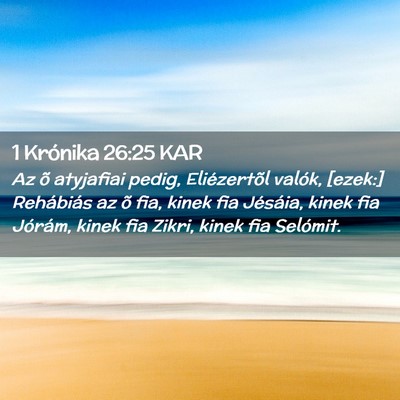 Picture 02 - 1 Krónika 26:25 KAR - Az õ atyjafiai pedig, Eliézertõl valók, - Bible Verse Picture