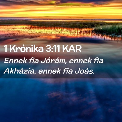 Picture 02 - 1 Krónika 3:11 KAR - Ennek fia Jórám, ennek fia Akházia, ennek fia - Bible Verse Picture