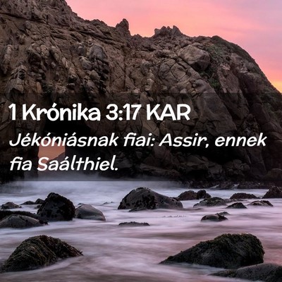 Picture 02 - 1 Krónika 3:17 KAR - Jékóniásnak fiai: Assir, ennek fia - Bible Verse Picture