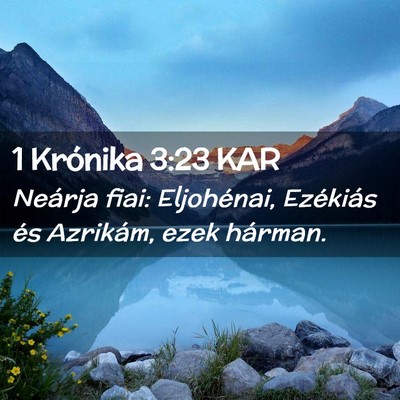 Picture 02 - 1 Krónika 3:23 KAR - Neárja fiai: Eljohénai, Ezékiás és Azrikám, - Bible Verse Picture