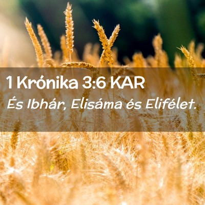 Picture 02 - 1 Krónika 3:6 KAR - És Ibhár, Elisáma és - Bible Verse Picture