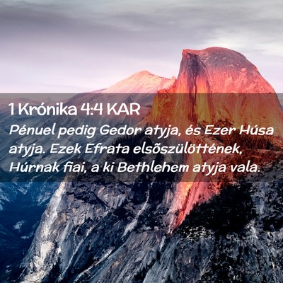 Picture 02 - 1 Krónika 4:4 KAR - Pénuel pedig Gedor atyja, és Ezer Húsa atyja. - Bible Verse Picture