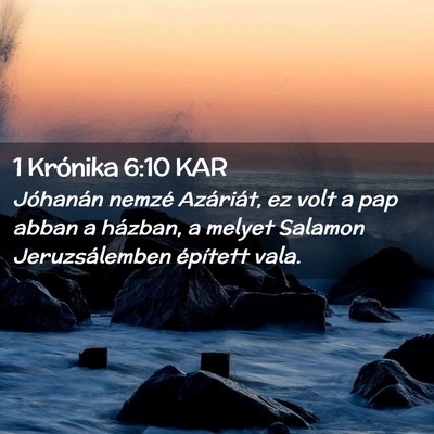 Picture 02 - 1 Krónika 6:10 KAR - Jóhanán nemzé Azáriát, ez volt a pap abban a - Bible Verse Picture
