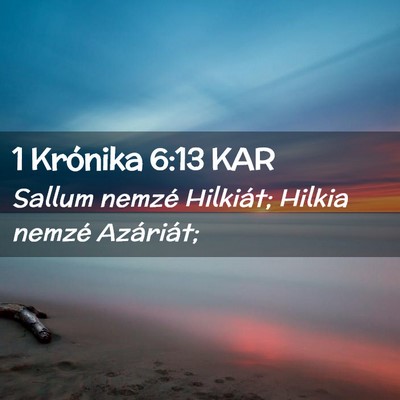 Picture 02 - 1 Krónika 6:13 KAR - Sallum nemzé Hilkiát; Hilkia nemzé - Bible Verse Picture
