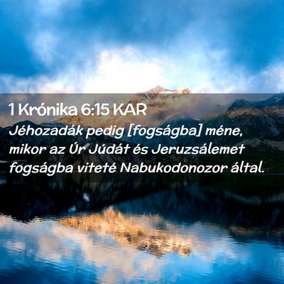 Picture 02 - 1 Krónika 6:15 KAR - Jéhozadák pedig [fogságba] méne, mikor az Úr - Bible Verse Picture