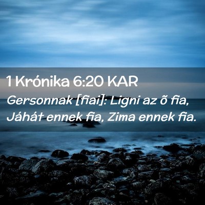 Picture 02 - 1 Krónika 6:20 KAR - Gersonnak [fiai]: Ligni az õ fia, Jáhát ennek - Bible Verse Picture