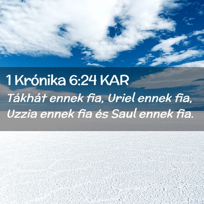 Picture 02 - 1 Krónika 6:24 KAR - Tákhát ennek fia, Uriel ennek fia, Uzzia ennek - Bible Verse Picture