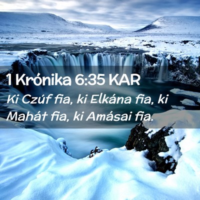 Picture 02 - 1 Krónika 6:35 KAR - Ki Czúf fia, ki Elkána fia, ki Mahát fia, ki - Bible Verse Picture