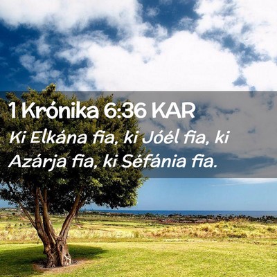 Picture 02 - 1 Krónika 6:36 KAR - Ki Elkána fia, ki Jóél fia, ki Azárja fia, ki - Bible Verse Picture