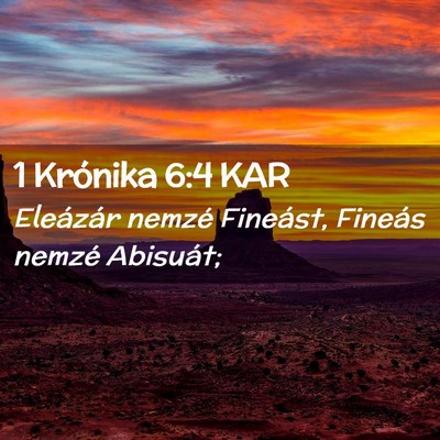 Picture 02 - 1 Krónika 6:4 KAR - Eleázár nemzé Fineást, Fineás nemzé - Bible Verse Picture
