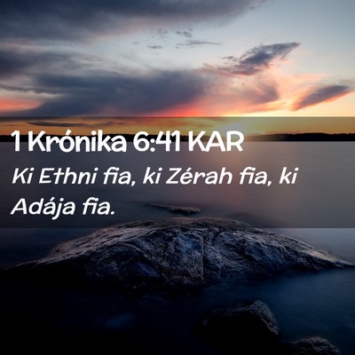 Picture 02 - 1 Krónika 6:41 KAR - Ki Ethni fia, ki Zérah fia, ki Adája - Bible Verse Picture