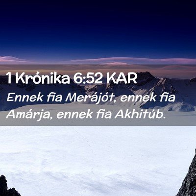 Picture 02 - 1 Krónika 6:52 KAR - Ennek fia Merájót, ennek fia Amárja, ennek fia - Bible Verse Picture