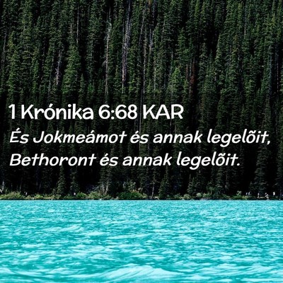Picture 02 - 1 Krónika 6:68 KAR - És Jokmeámot és annak legelõit, Bethoront és - Bible Verse Picture