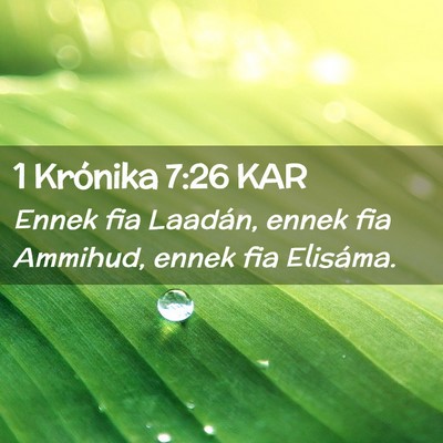 Picture 02 - 1 Krónika 7:26 KAR - Ennek fia Laadán, ennek fia Ammihud, ennek fia - Bible Verse Picture