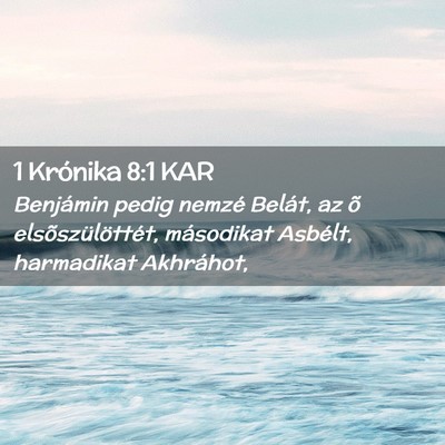 Picture 02 - 1 Krónika 8:1 KAR - Benjámin pedig nemzé Belát, az õ - Bible Verse Picture